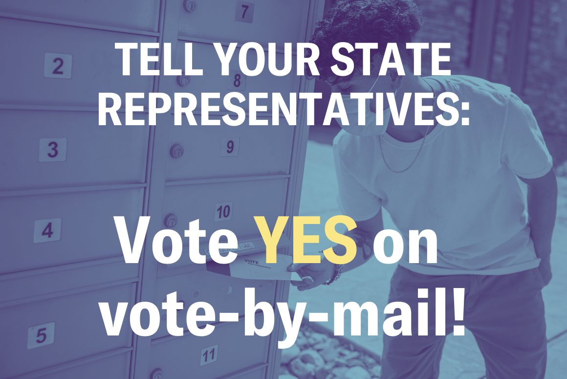 Tell your state representatives: Vote YES on vote-by-mail!