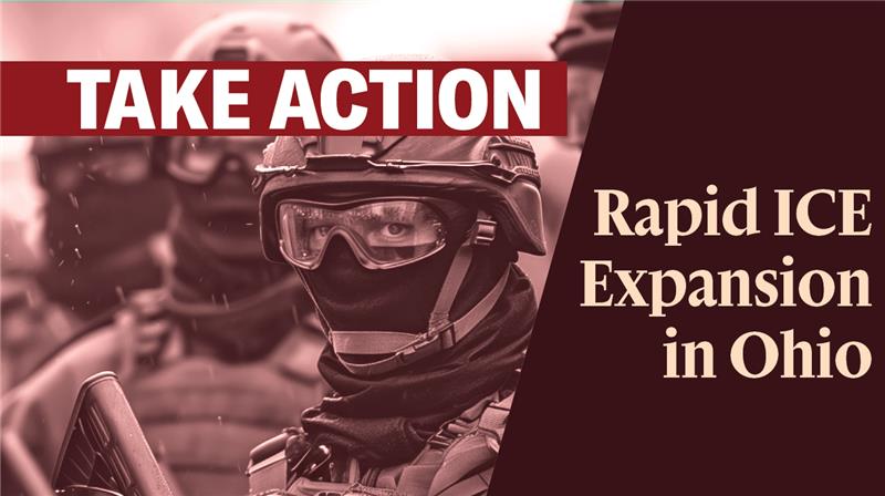 Image of ICE agents with the text Take Action Rapid ICE Expansion in Ohio
