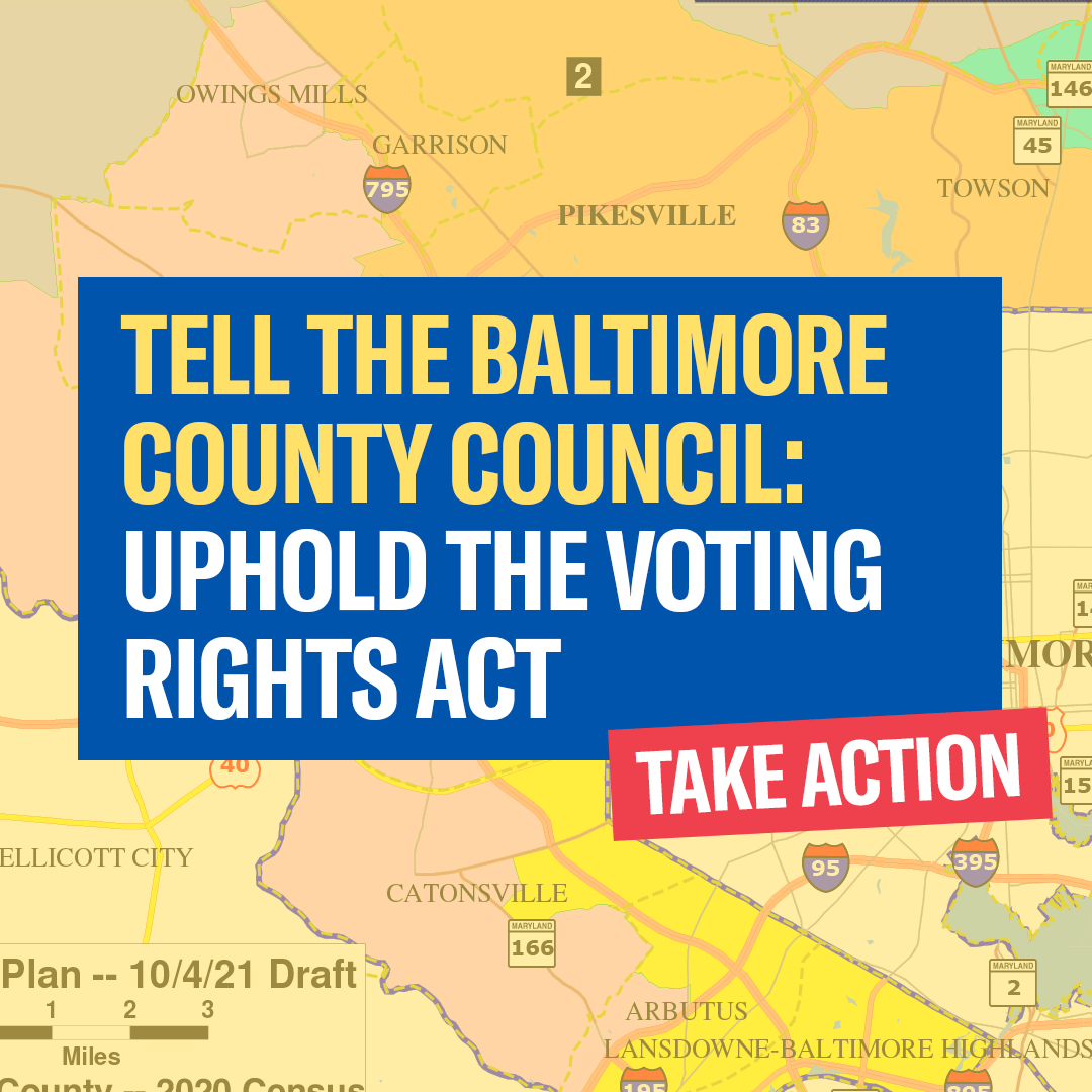 Tell the Baltimore County Council: Uphold the Voting Rights Act. Take Action.