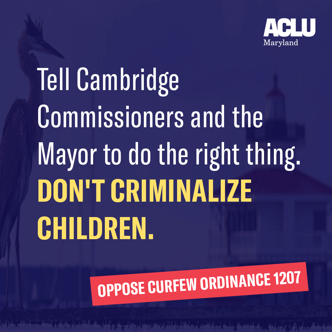 Tell Cambridge Commissioners and Mayor to do the right thing. Don't criminalize children. Oppose curfew ordinance 1207. 