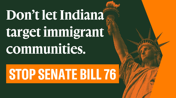 Don't let Indiana target immigrant communities. Stop Senate Bill 76.