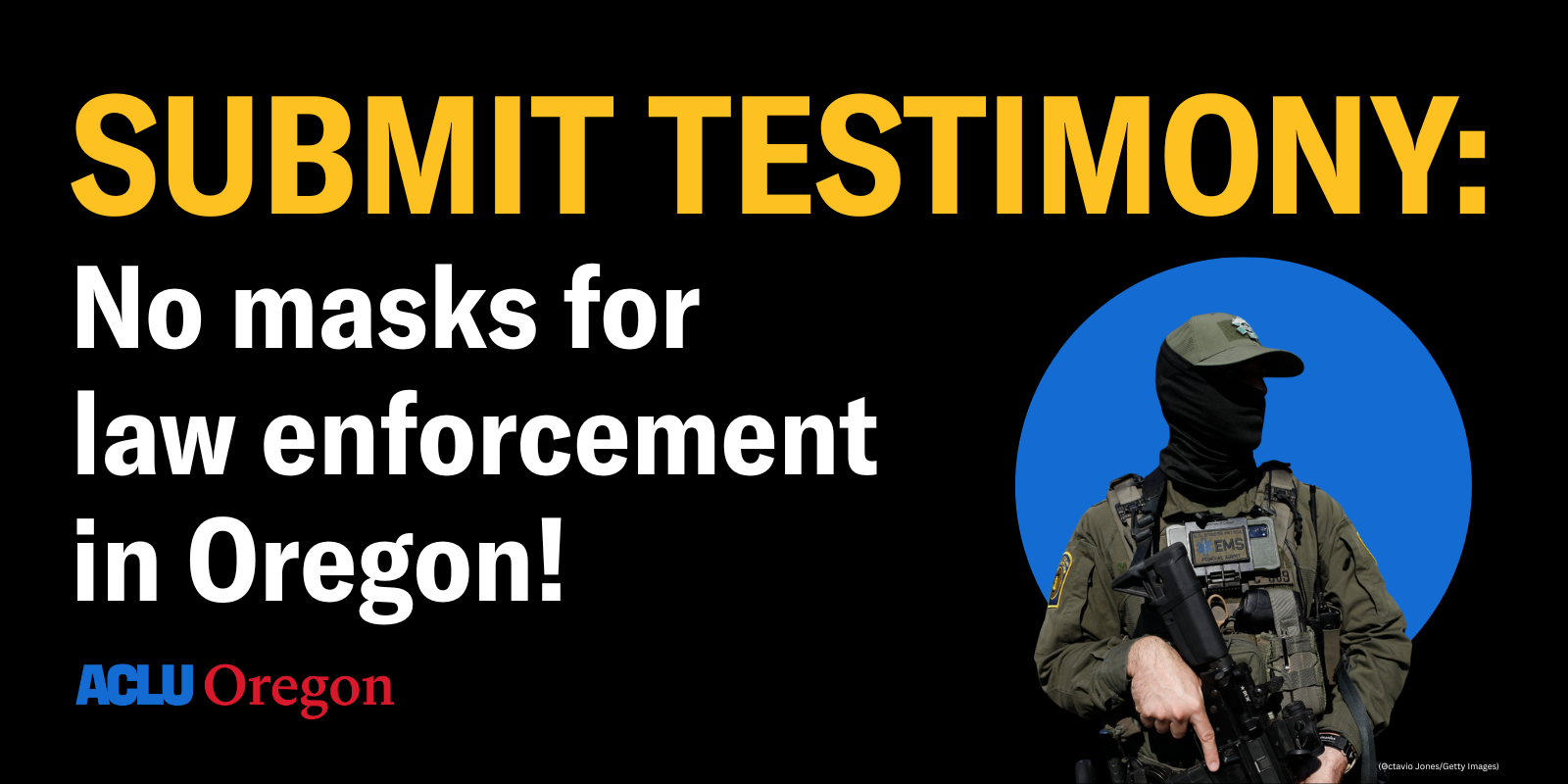  Tell Your Lawmakers: No Masks For Law Enforcement Agents in Oregon!