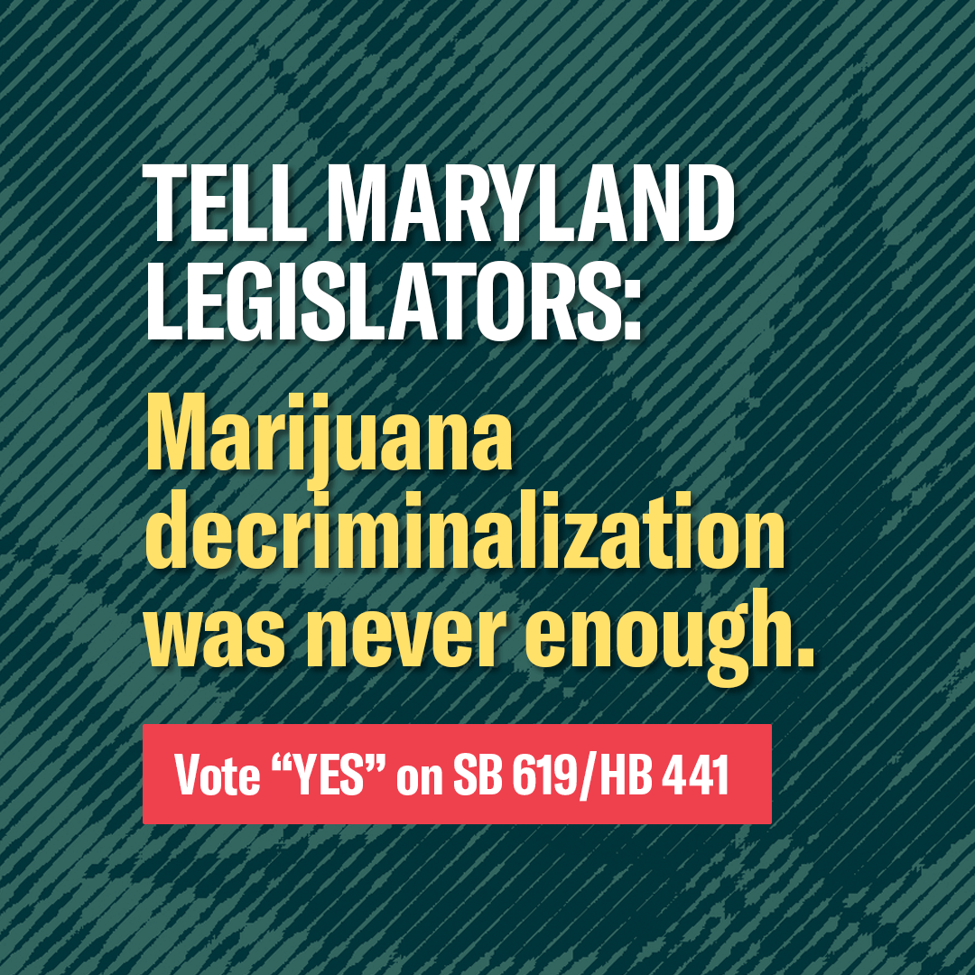 Marijuana decriminalization was never enough. Tell legislators to vote yes on HB 441/SB 619