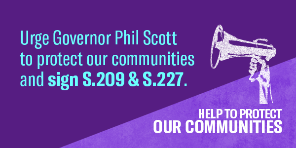 Urge Governor Phil Scott to protect our communities and sign S.209 & 5.227.
