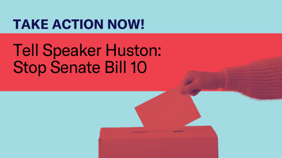 Take action now! Tell Speak Huston: Stop Senate Bill 10