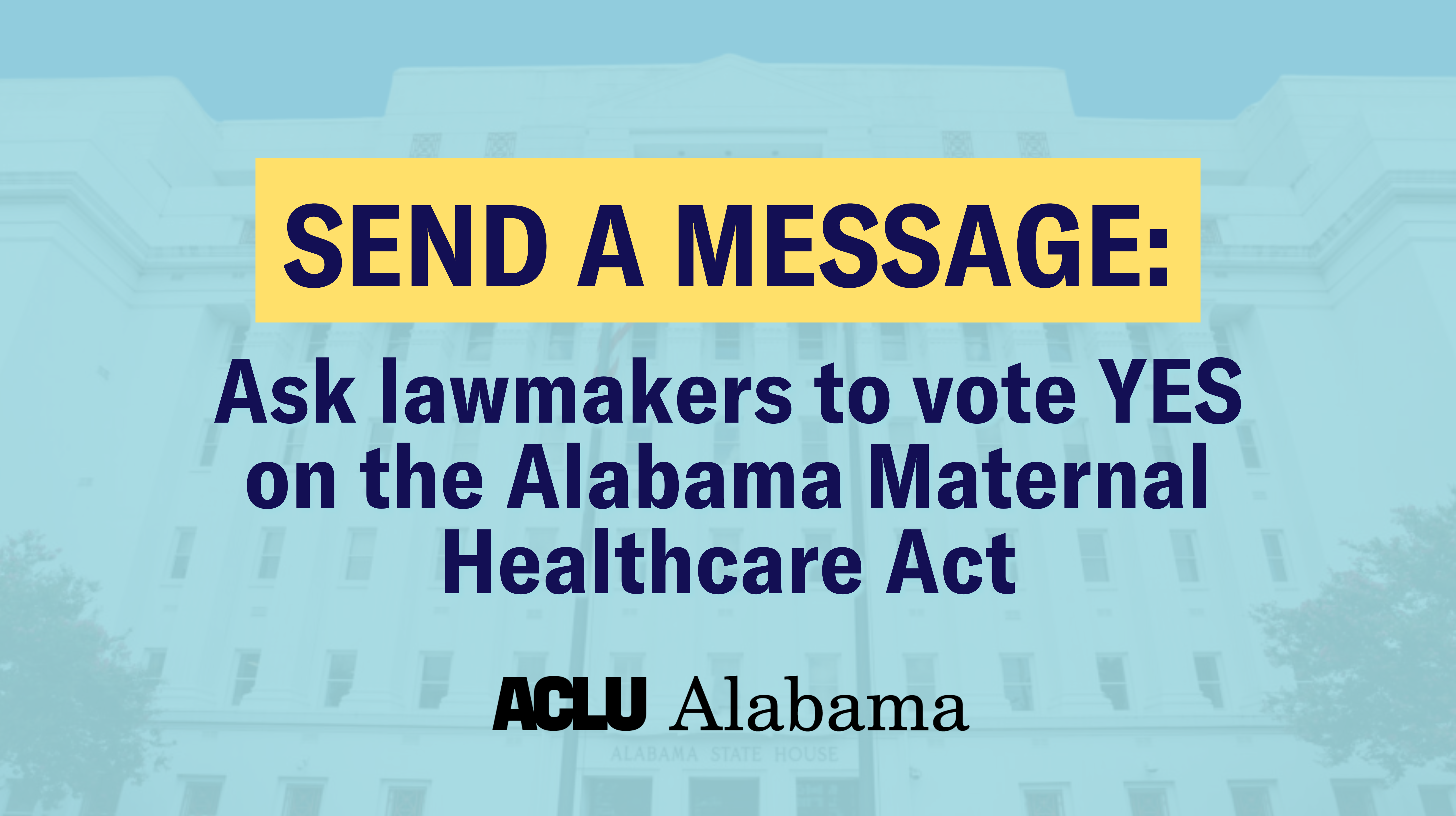 Send A Message: Ask lawmakers to vote YES on the Alabama Maternal Healthcare Act