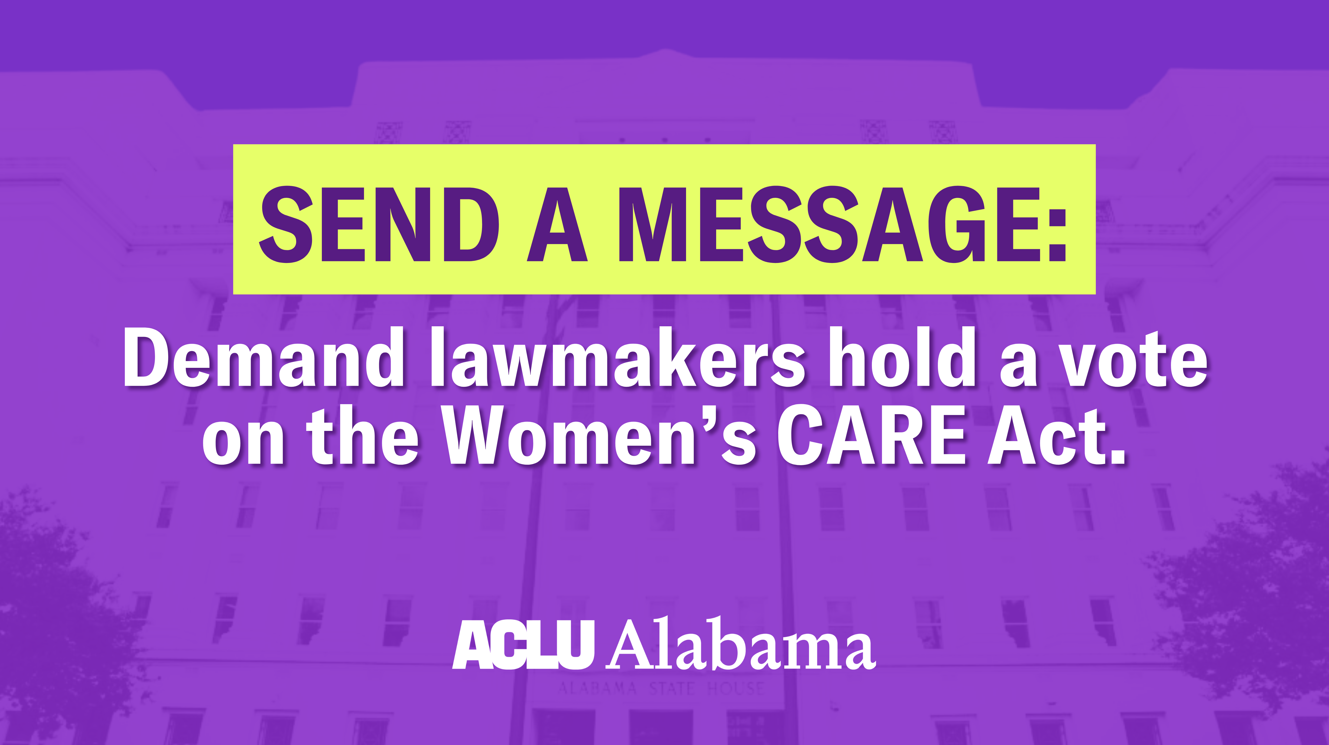 Send A Message: Demand lawmakers hold a vote on the Women's CARE Act.