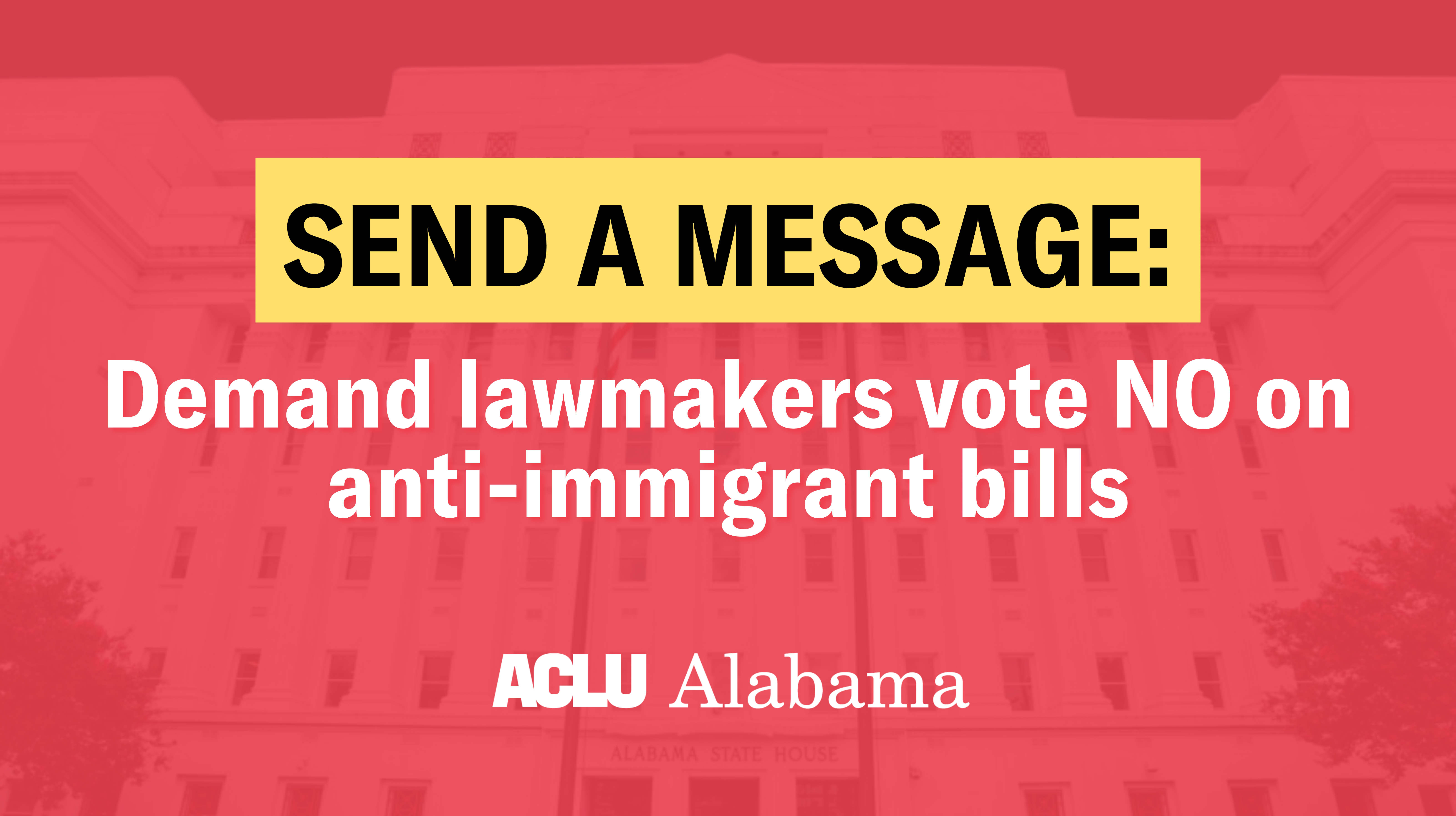 Send A Message: Demand lawmakers vote NO on anti-immigrant bills