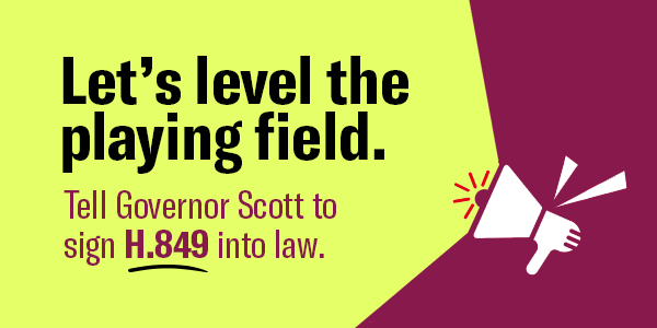 Let's level the playing field. Tell Governor Scott to sign H849 into law.