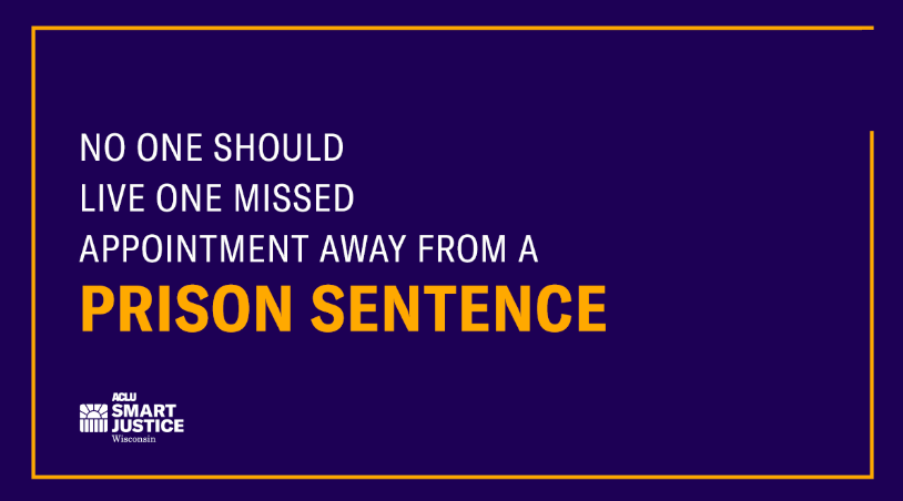 No one should live one missed appointment away from a prison sentence.