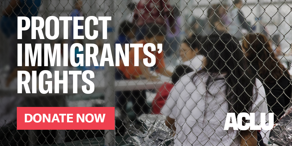 PROTECT IMMIGRANTS' RIGHTS | American Civil Liberties Union