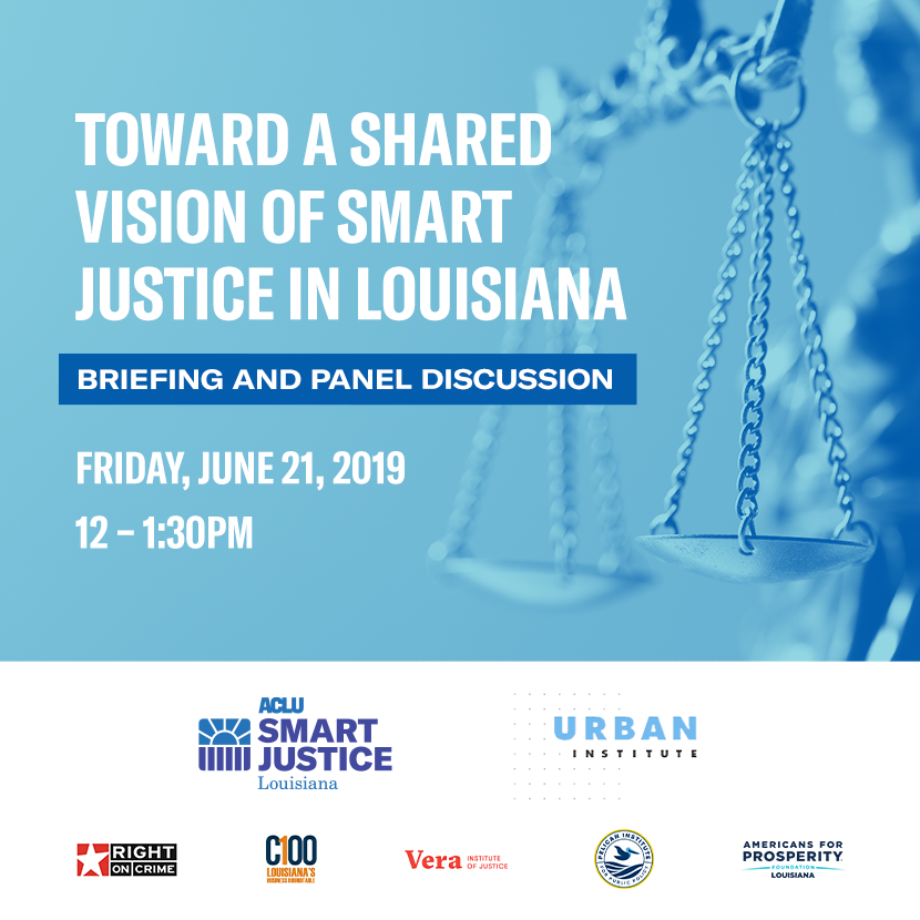 Toward a Shared Vision of Smart Justice in Louisiana: Briefing and Panel Discussion