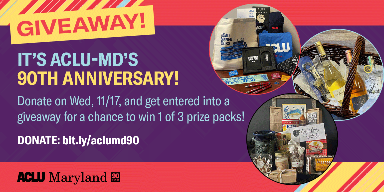 It's ACLU-MD's 90th Anniversary! Give today and get entered to win 1 of 3 prize packs!