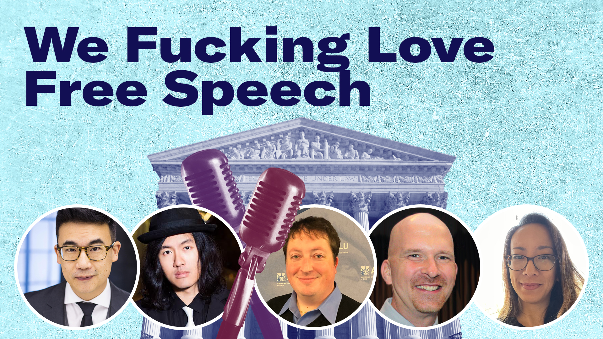 Headshots in circles of all the panelists for the event in a collage containing a blue U.S. Supreme Court, and maroon and purple microphones and the words 'We Fucking Love Free Speech' in navy on a grunge textured azure background