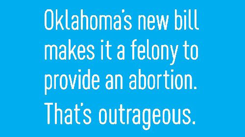 Oklahoma's new bill makes it a felony to provide an abortion. That's outrageous.'