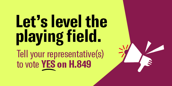 Level the playing field. Tell your representative(s) to vote 'Yes' on H.849.