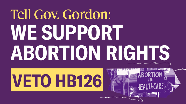 Tell Gov. Gordon: We support abortion rights. Veto HB126.